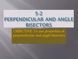 5-2 Perpendicular and Angle Bisectors