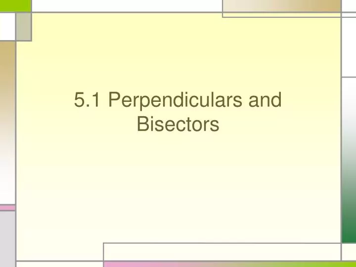 5 1 perpendiculars and bisectors