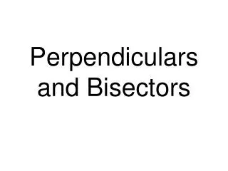 Perpendiculars and Bisectors