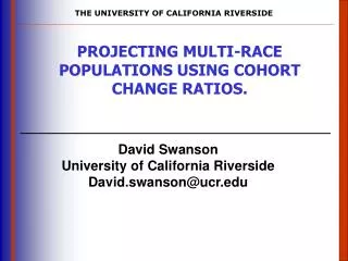 David Swanson University of California Riverside David.swanson@ucr