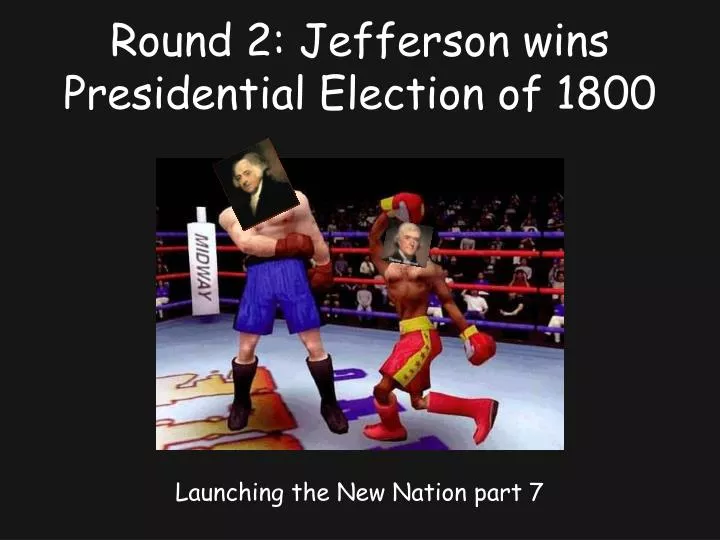 round 2 jefferson wins presidential election of 1800