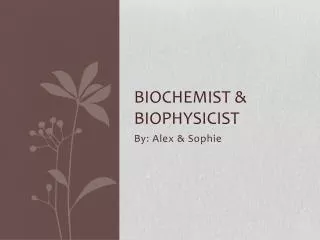 Biochemist &amp; Biophysicist