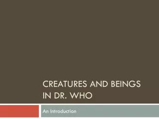 Creatures and Beings In Dr. Who
