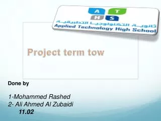 Done by 1-Mohammed Rashed 2- Ali Ahmed Al Zubaidi 11.02