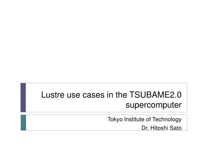 lustre use cases in the tsubame2 0 supercomputer