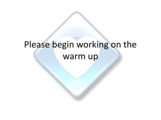 Please begin working on the warm up