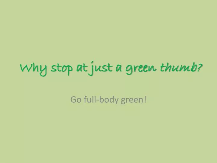 why stop at just a green thumb