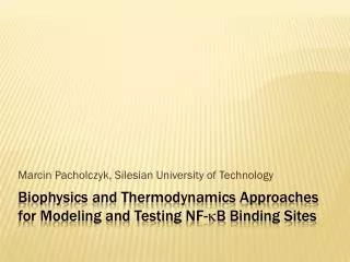 Biophysics and Thermodynamics A pproaches for Modeling and Testing NF- ?B Binding S ites