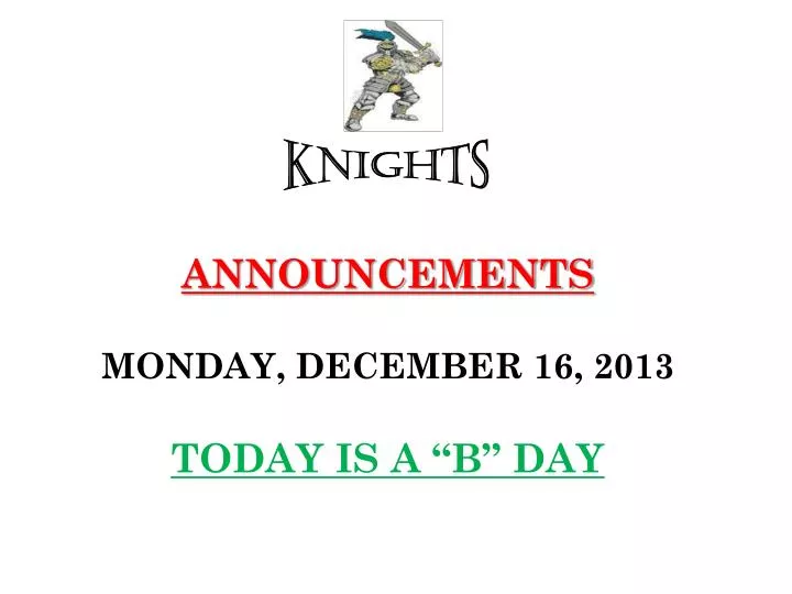 announcements monday december 16 2013 today is a b day