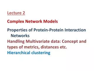 Lecture 2 Complex Network Models Properties of Protein-Protein Interaction Networks