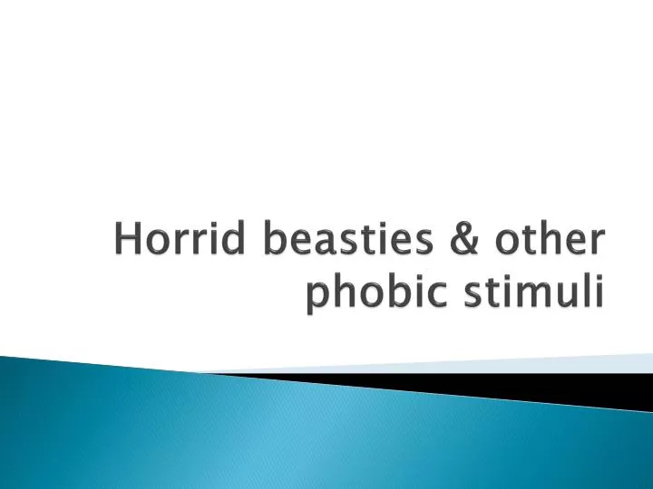 horrid beasties other phobic stimuli
