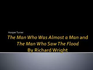 The Man Who Was Almost a Man and The Man Who Saw The Flood By Richard Wright