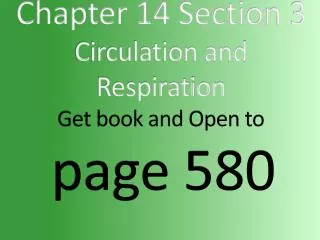 Chapter 14 Section 3 Circulation and Respiration Get book and Open to page 580