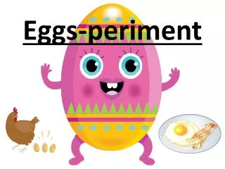 Eggs- periment