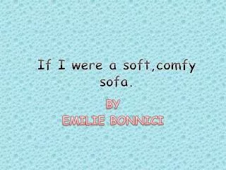 If I were a soft,comfy sofa.