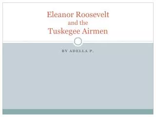 Eleanor Roosevelt and the Tuskegee Airmen