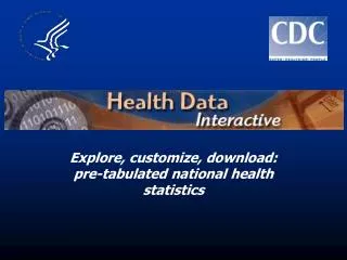 Explore, customize, download: pre-tabulated national health statistics