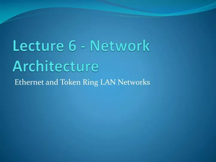 lecture 6 network architecture