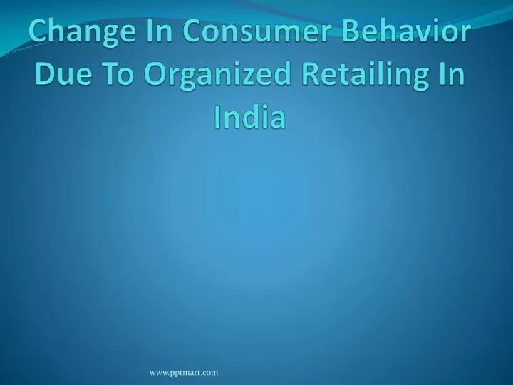 change in consumer behavior due to organized retailing in india