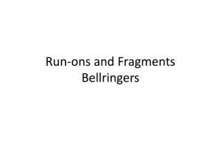 Run-ons and Fragments Bellringers