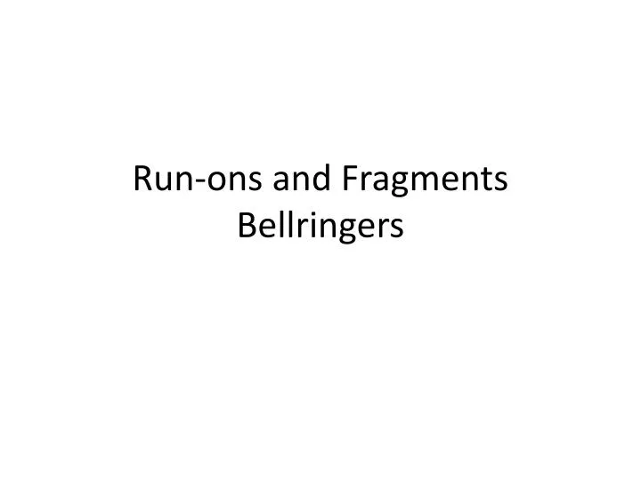 run ons and fragments bellringers