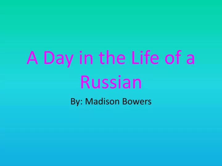 a day in the life of a russian