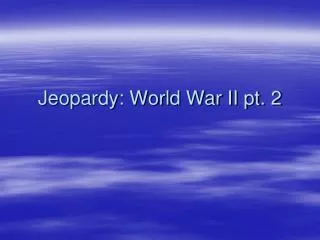 Jeopardy: World War II pt. 2