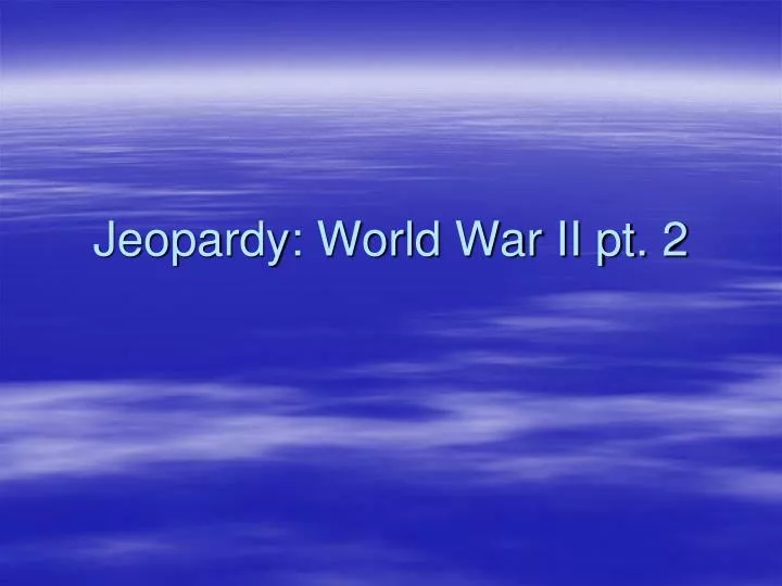 jeopardy world war ii pt 2