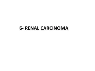 6- Renal Carcinoma