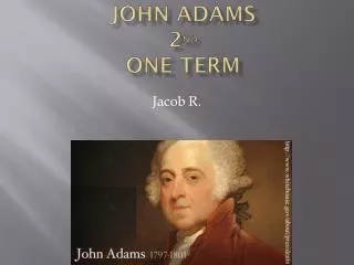 John Adams 2 nd One Term