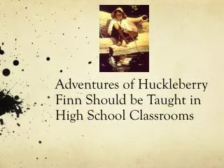Adventures of Huckleberry Finn Should be Taught in High School Class r ooms