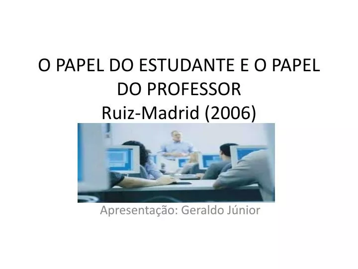 o papel do estudante e o papel do professor ruiz madrid 2006