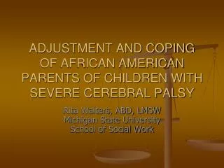 ADJUSTMENT AND COPING OF AFRICAN AMERICAN PARENTS OF CHILDREN WITH SEVERE CEREBRAL PALSY