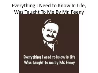 Everything I Need to Know In Life, Was Taught To Me By Mr. Feeny