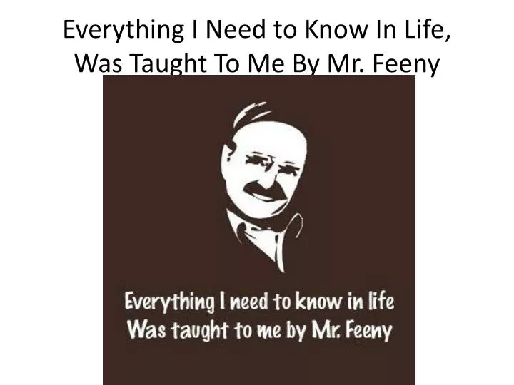 everything i need to know in life was taught to me by mr feeny
