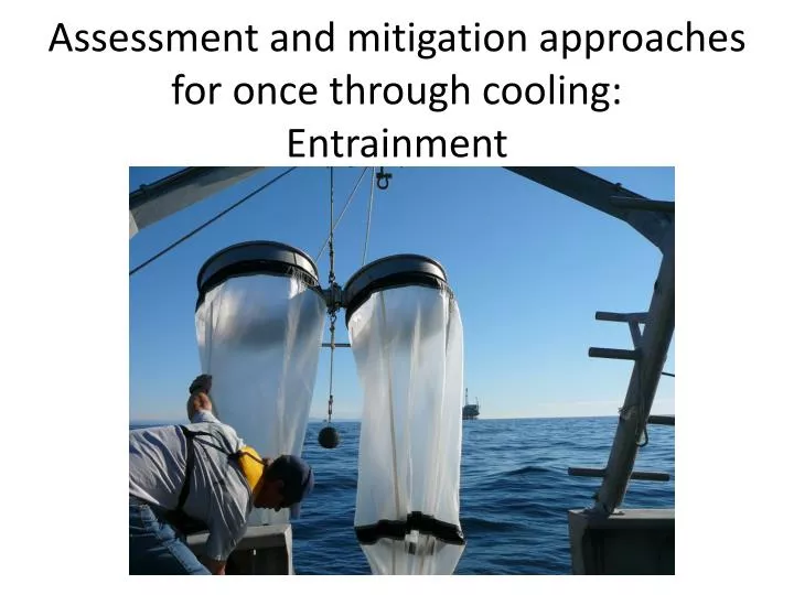 assessment and mitigation approaches for once through cooling entrainment