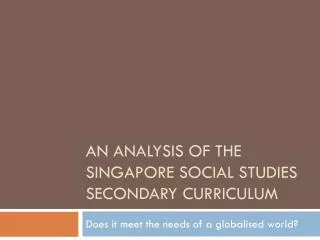 An analysis of the Singapore Social Studies Secondary curriculum