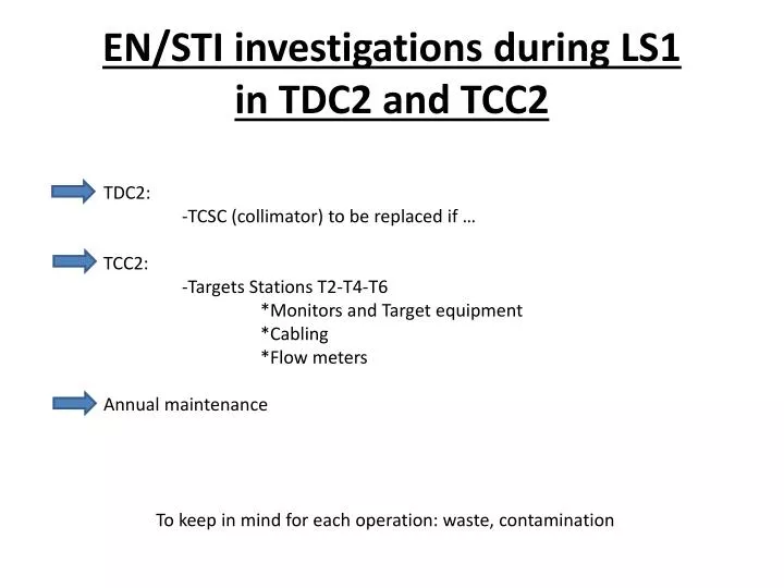 en sti investigations during ls1 in tdc2 and tcc2