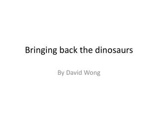 Bringing back the dinosaurs