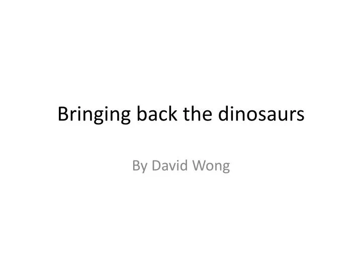 bringing back the dinosaurs