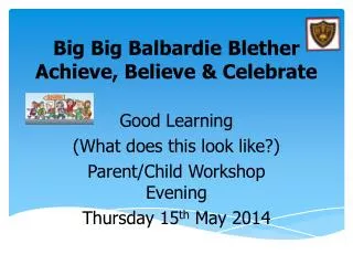 Big Big Balbardie Blether Achieve, Believe &amp; Celebrate