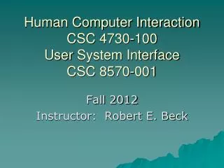 Human Computer Interaction CSC 4730 - 100 User System Interface CSC 8570-001
