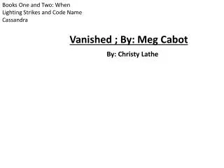 Vanished ; By: Meg Cabot By: Christy Lathe