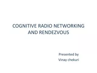 COGNITIVE RADIO NETWORKING AND RENDEZVOUS