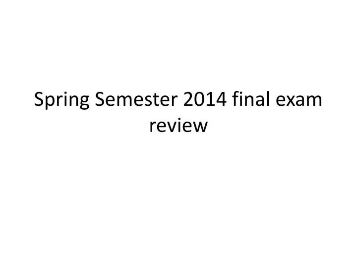 spring semester 2014 final exam review