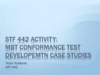 STF 442 ACTIVITY: MBT CONFORMANCE TEST DEVELOPEMTN CASE STUDIES