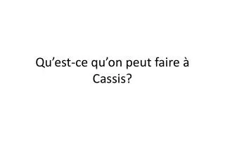qu est ce qu on peut faire cassis