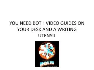 YOU NEED BOTH VIDEO GUIDES ON YOUR DESK AND A WRITING UTENSIL