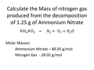 Calculate the Mass of nitrogen gas produced from the decomposition of 1.25 g of Ammonium Nitrate