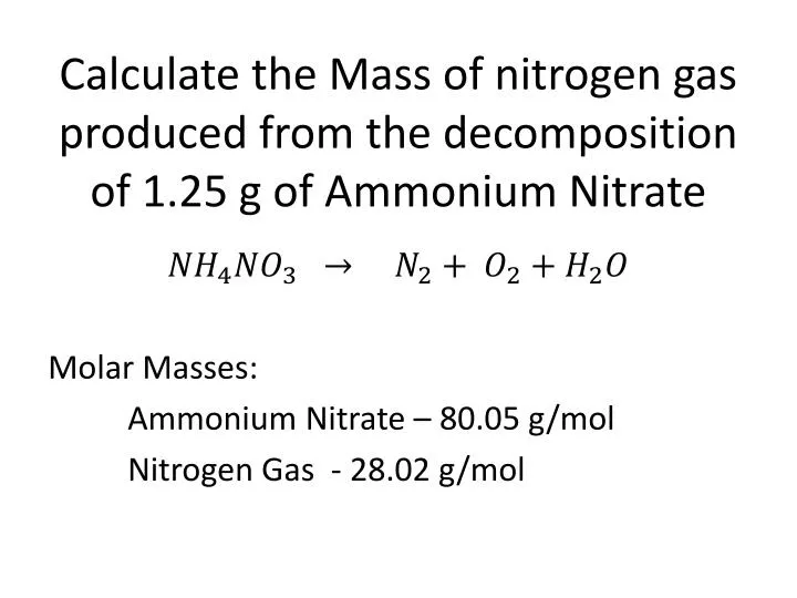calculate the mass of nitrogen gas produced from the decomposition of 1 25 g of ammonium nitrate